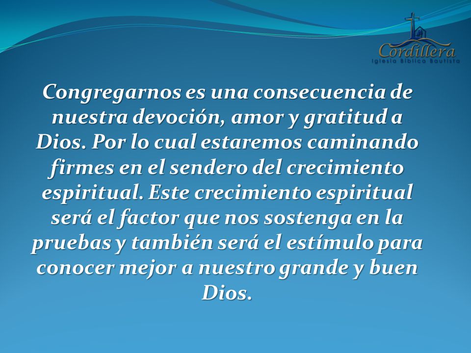 Congregarnos es una consecuencia de nuestra devoción, amor y gratitud a Dios.
