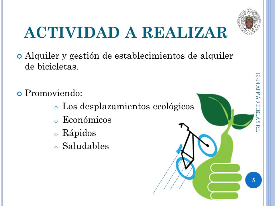 ACTIVIDAD A REALIZAR Alquiler y gestión de establecimientos de alquiler de bicicletas. Promoviendo:
