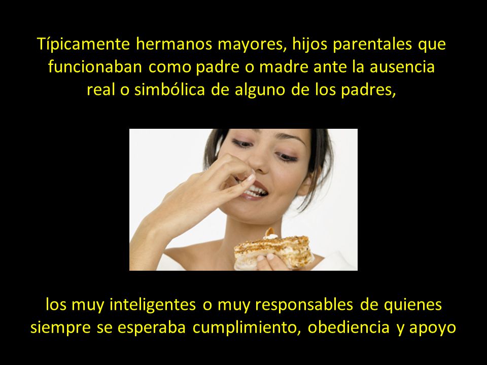 Típicamente hermanos mayores, hijos parentales que funcionaban como padre o madre ante la ausencia real o simbólica de alguno de los padres,