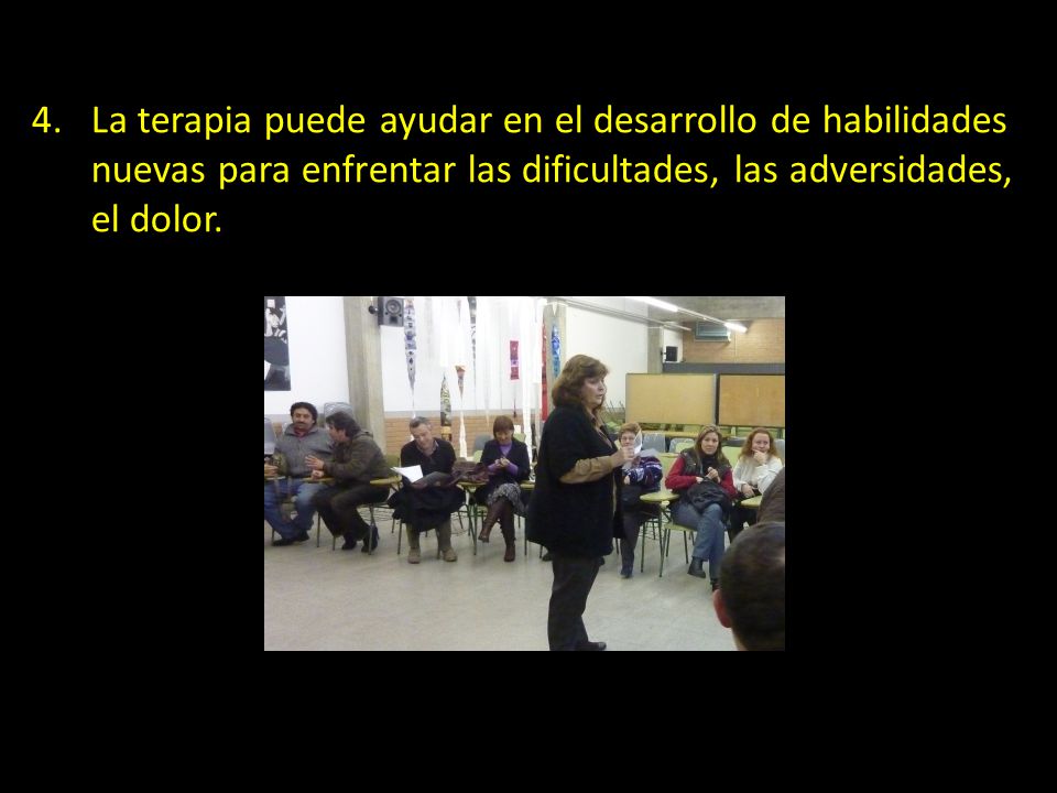 La terapia puede ayudar en el desarrollo de habilidades nuevas para enfrentar las dificultades, las adversidades, el dolor.