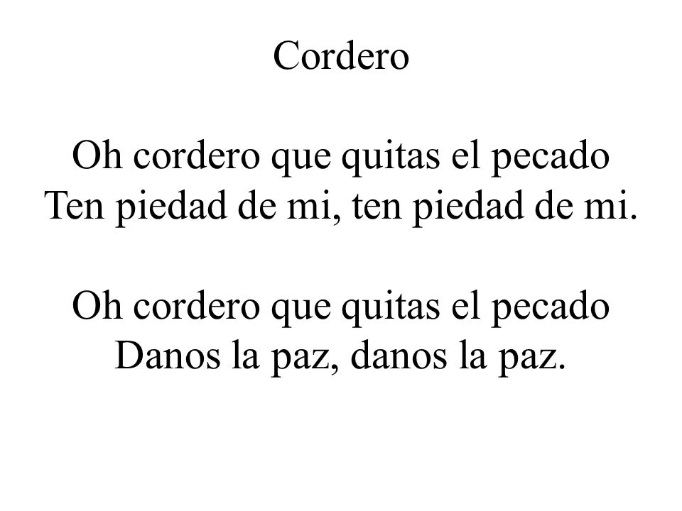 Oh cordero que quitas el pecado Ten piedad de mi, ten piedad de mi.
