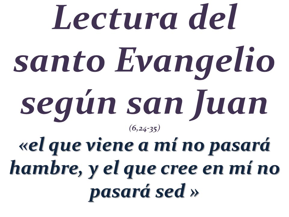 Lectura del santo Evangelio según san Juan (6,24-35)