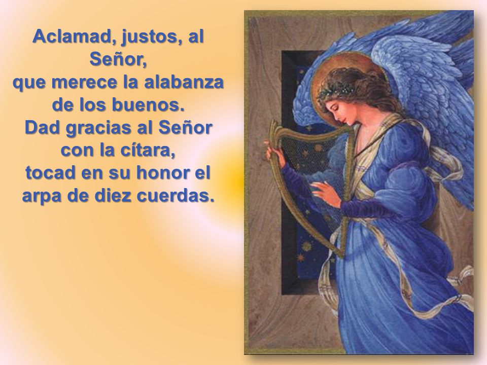 Aclamad, justos, al Señor, que merece la alabanza de los buenos
