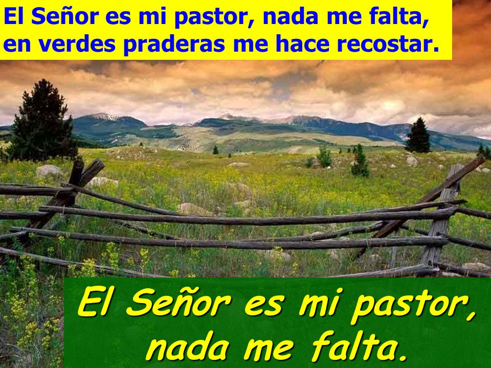 El Señor es mi pastor, nada me falta.