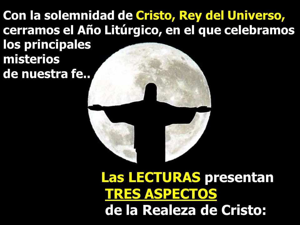 Las LECTURAS presentan TRES ASPECTOS de la Realeza de Cristo: