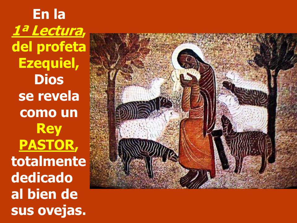 En la 1ª Lectura, del profeta Ezequiel, Dios se revela como un Rey PASTOR,