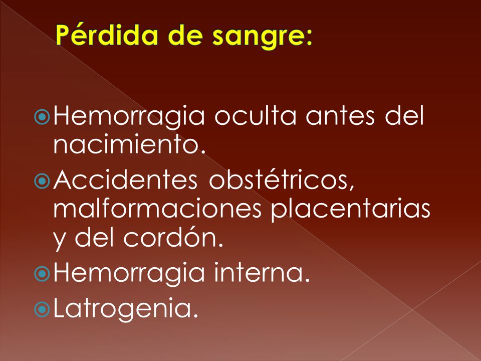 Pérdida de sangre: Hemorragia oculta antes del nacimiento.