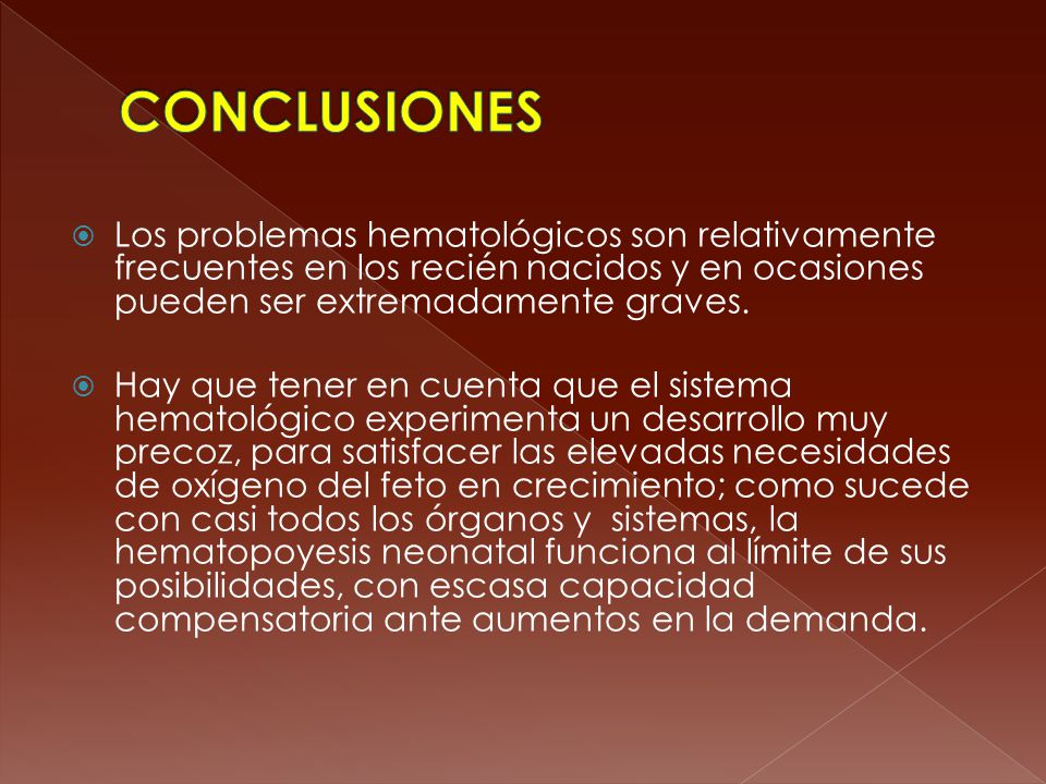 CONCLUSIONES Los problemas hematológicos son relativamente frecuentes en los recién nacidos y en ocasiones pueden ser extremadamente graves.
