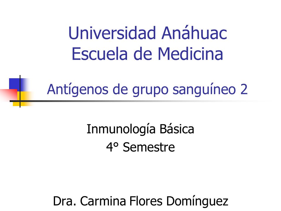Universidad Anáhuac Escuela de Medicina Antígenos de grupo sanguíneo 2