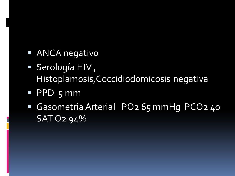 ANCA negativo Serología HIV , Histoplamosis,Coccidiodomicosis negativa.