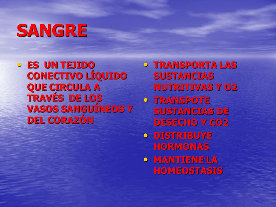 SANGRE ES UN TEJIDO CONECTIVO LÍQUIDO QUE CIRCULA A TRAVÉS DE LOS VASOS SANGUÍNEOS Y DEL CORAZÓN.