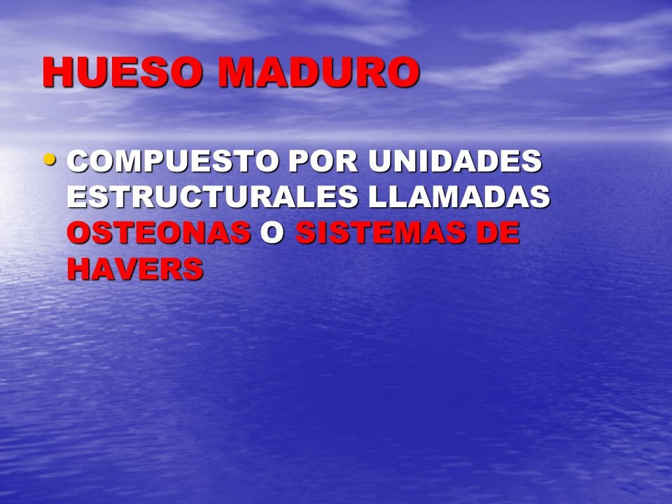HUESO MADURO COMPUESTO POR UNIDADES ESTRUCTURALES LLAMADAS OSTEONAS O SISTEMAS DE HAVERS