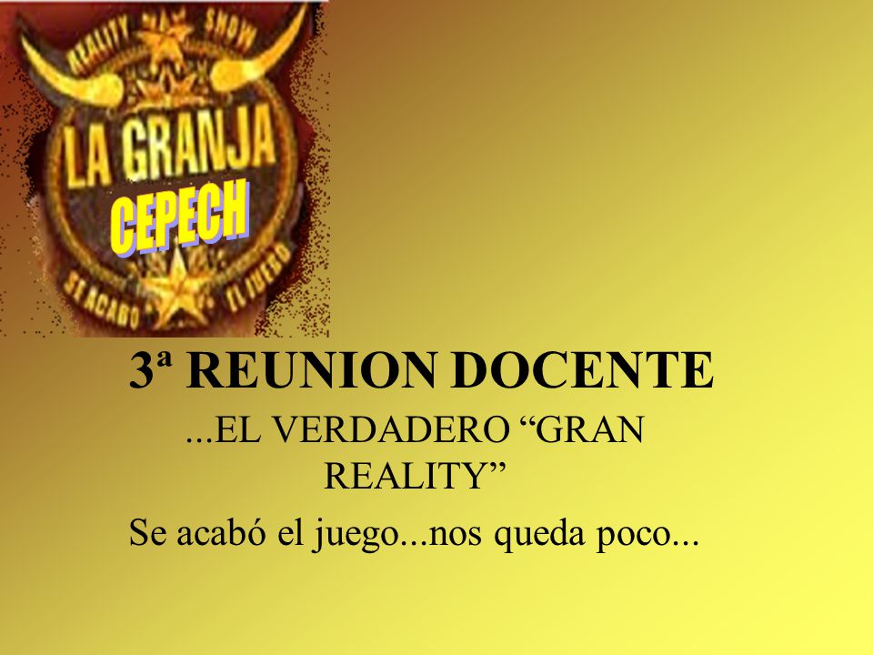 ...EL VERDADERO GRAN REALITY Se acabó el juego...nos queda poco...