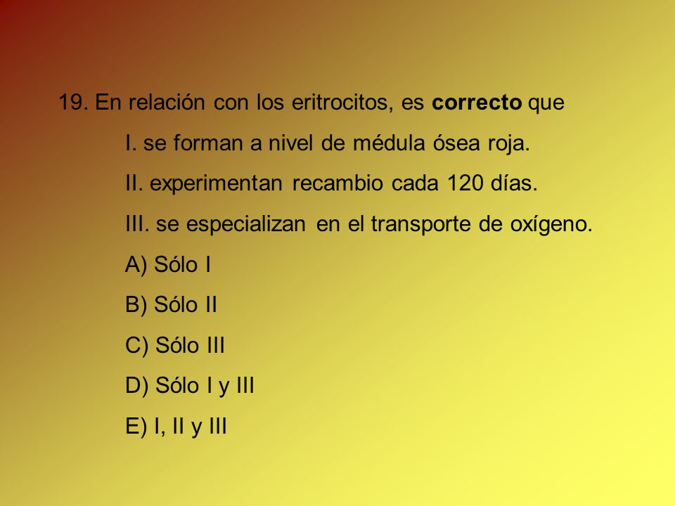 19. En relación con los eritrocitos, es correcto que
