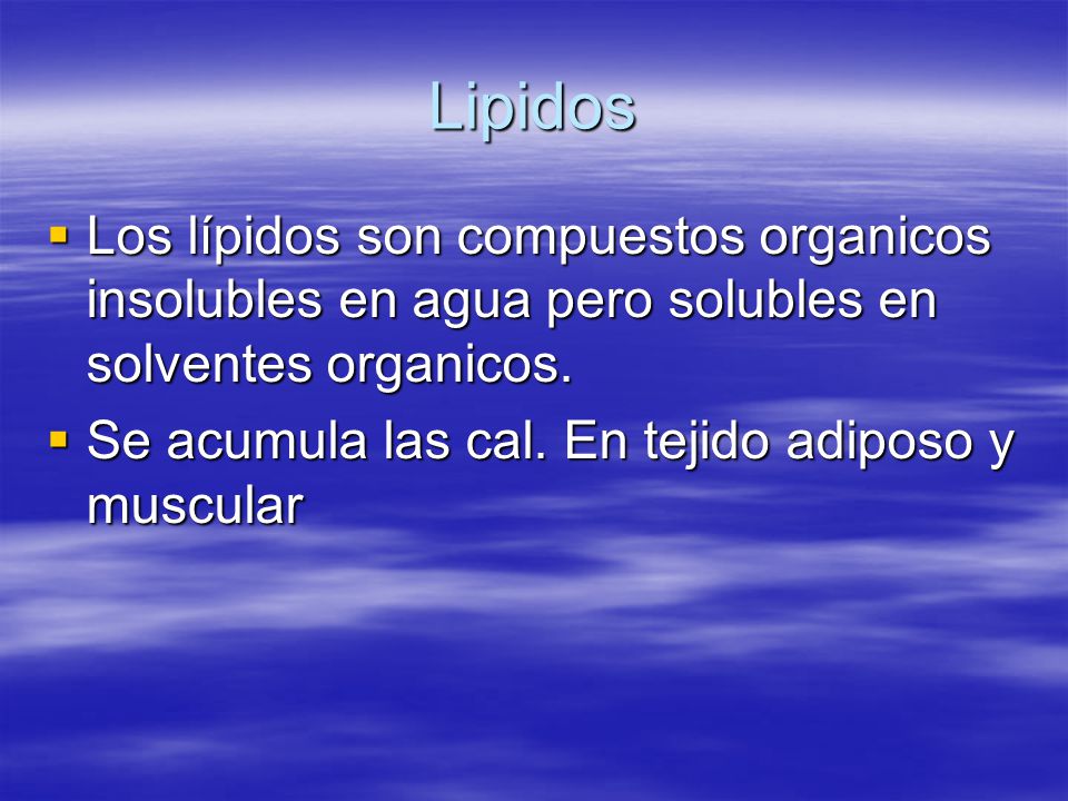 Lipidos Los lípidos son compuestos organicos insolubles en agua pero solubles en solventes organicos.