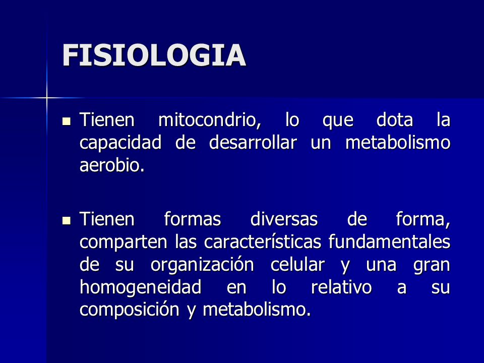 FISIOLOGIA Tienen mitocondrio, lo que dota la capacidad de desarrollar un metabolismo aerobio.