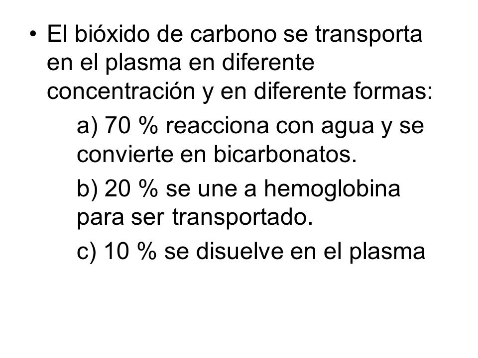 El bióxido de carbono se transporta en el plasma en diferente concentración y en diferente formas: