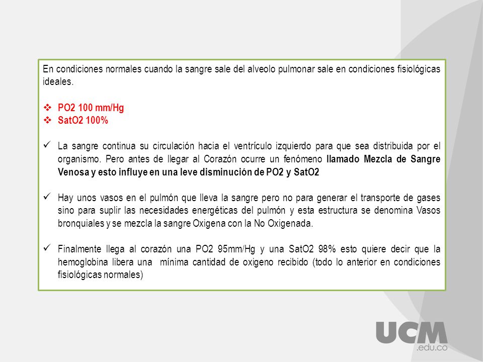 En condiciones normales cuando la sangre sale del alveolo pulmonar sale en condiciones fisiológicas ideales.