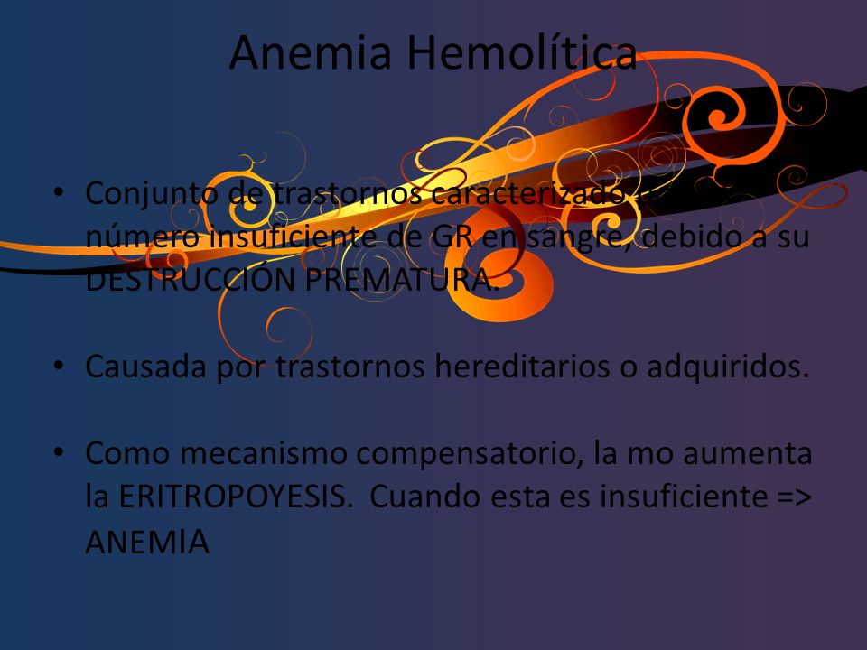 Anemia Hemolítica Conjunto de trastornos caracterizado por un número insuficiente de GR en sangre, debido a su DESTRUCCIÓN PREMATURA.