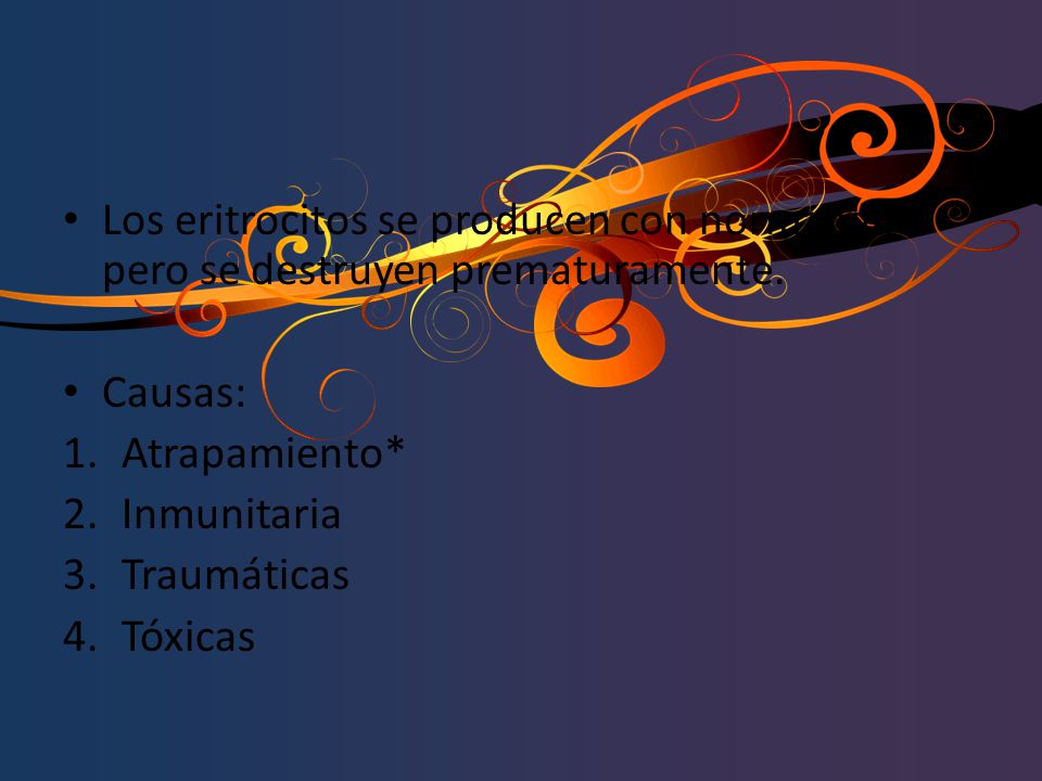 Los eritrocitos se producen con normalidad pero se destruyen prematuramente.
