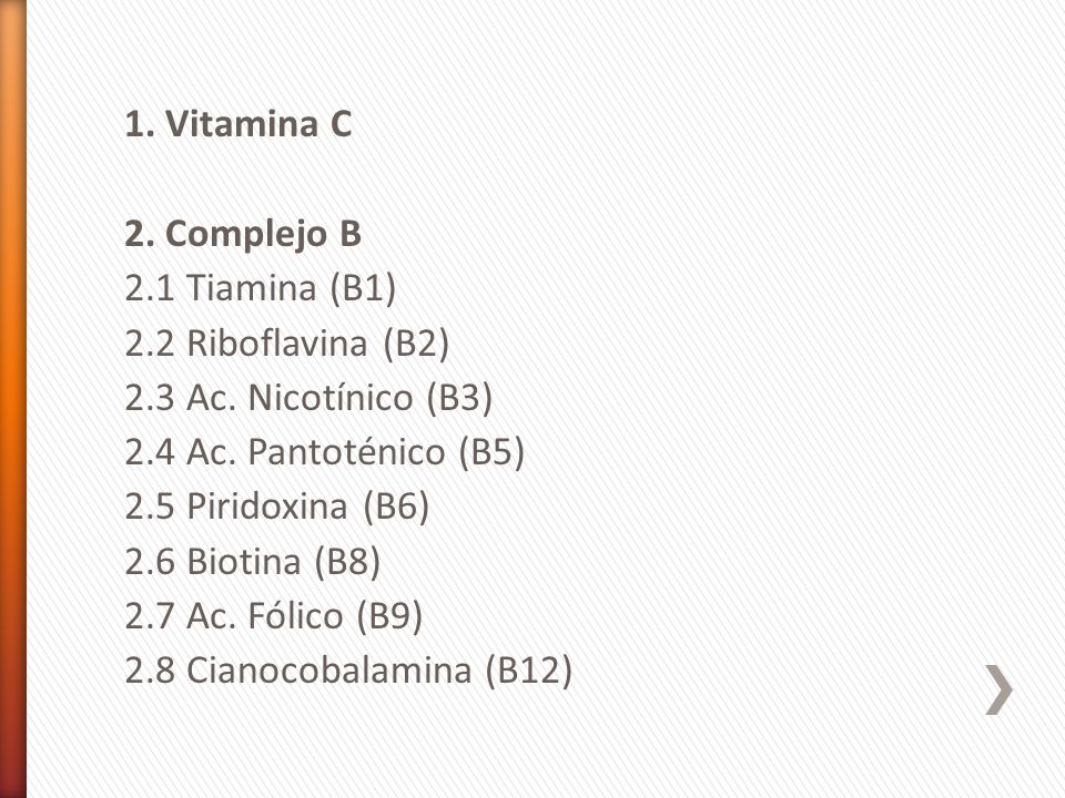 1. Vitamina C 2. Complejo B 2. 1 Tiamina (B1) 2. 2 Riboflavina (B2) 2
