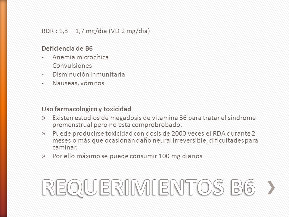 REQUERIMIENTOS B6 RDR : 1,3 – 1,7 mg/dia (VD 2 mg/dia)