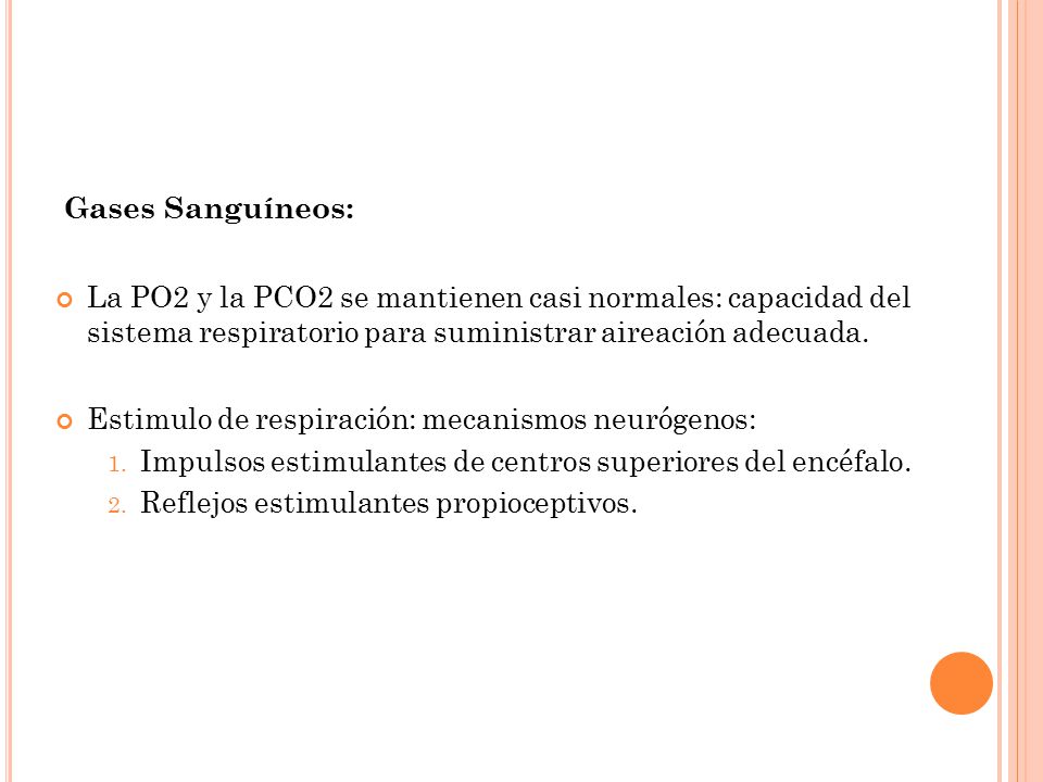 Gases Sanguíneos: La PO2 y la PCO2 se mantienen casi normales: capacidad del sistema respiratorio para suministrar aireación adecuada.