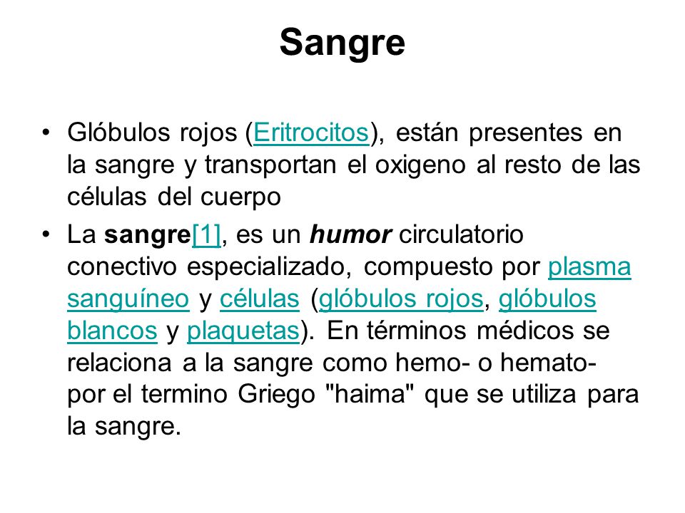 Sangre Glóbulos rojos (Eritrocitos), están presentes en la sangre y transportan el oxigeno al resto de las células del cuerpo.