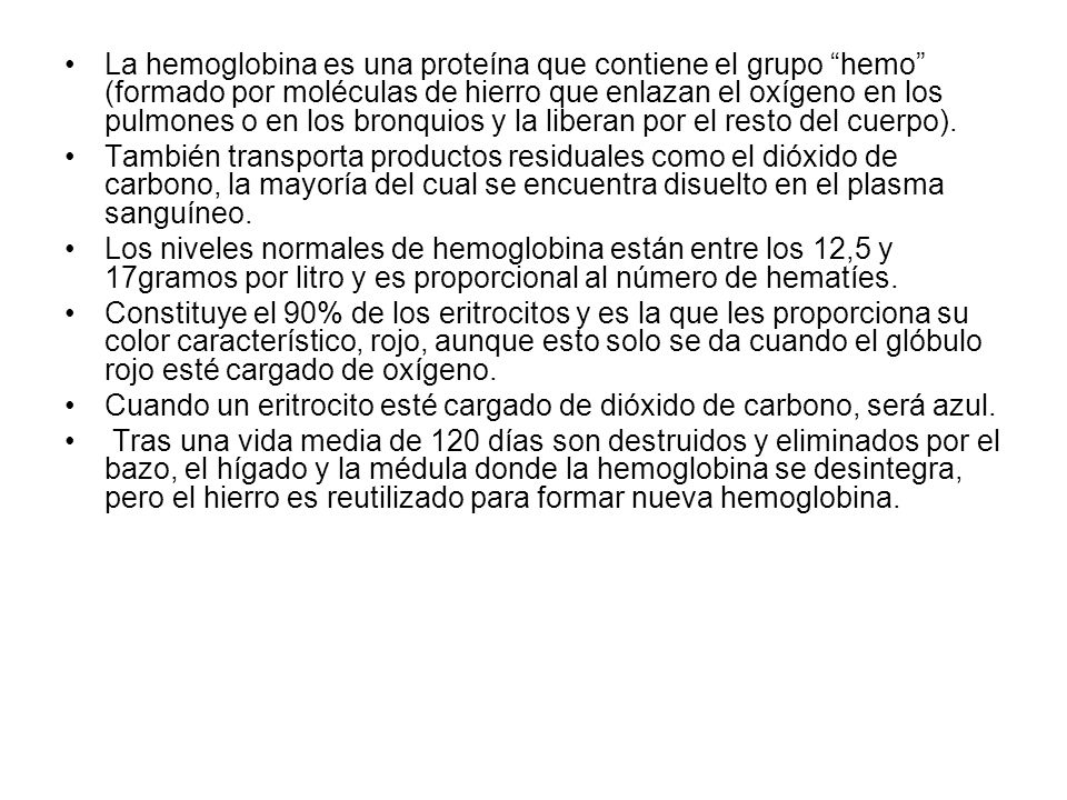 La hemoglobina es una proteína que contiene el grupo hemo (formado por moléculas de hierro que enlazan el oxígeno en los pulmones o en los bronquios y la liberan por el resto del cuerpo).