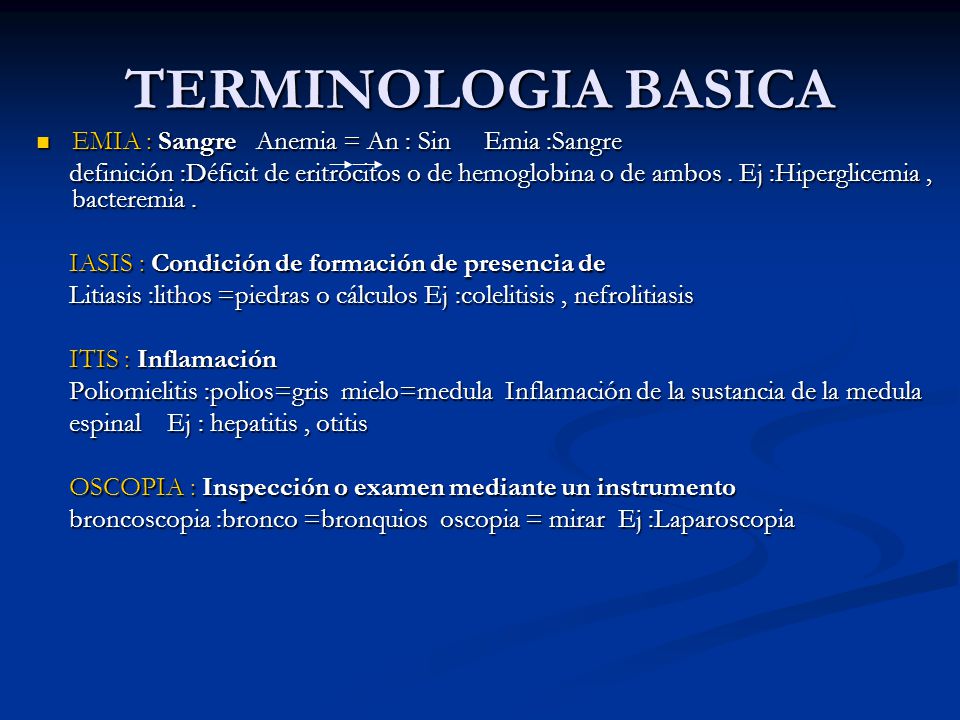 TERMINOLOGIA BASICA EMIA : Sangre Anemia = An : Sin Emia :Sangre