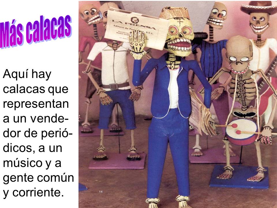 Más calacas Aquí hay calacas que representan a un vende-dor de perió- dicos, a un músico y a gente común y corriente.