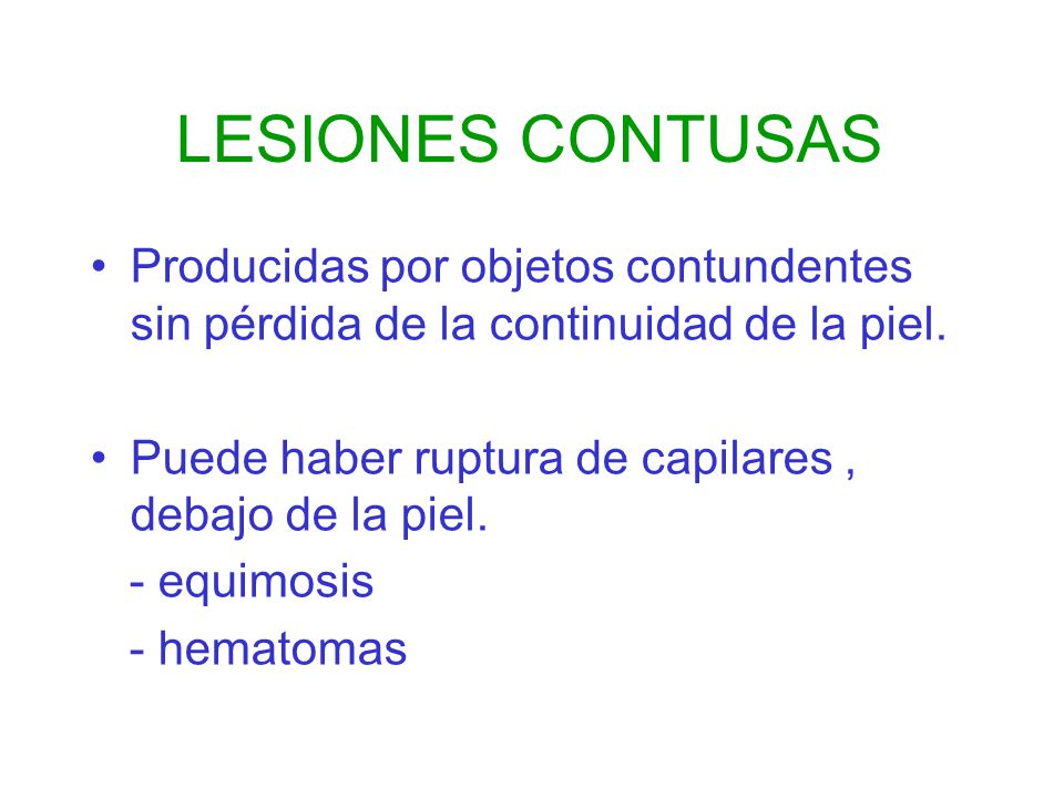 LESIONES CONTUSAS Producidas por objetos contundentes sin pérdida de la continuidad de la piel.