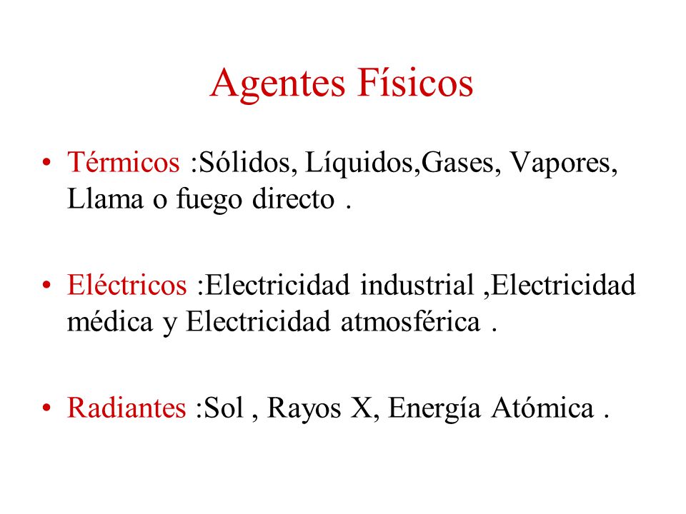 Agentes Físicos Térmicos :Sólidos, Líquidos,Gases, Vapores, Llama o fuego directo .