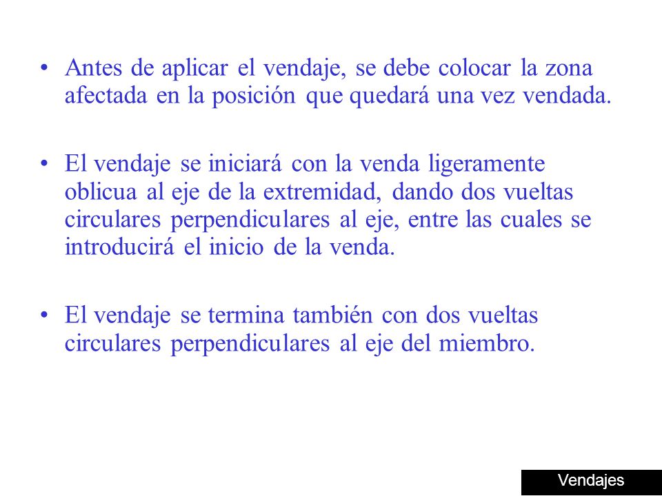 Antes de aplicar el vendaje, se debe colocar la zona afectada en la posición que quedará una vez vendada.