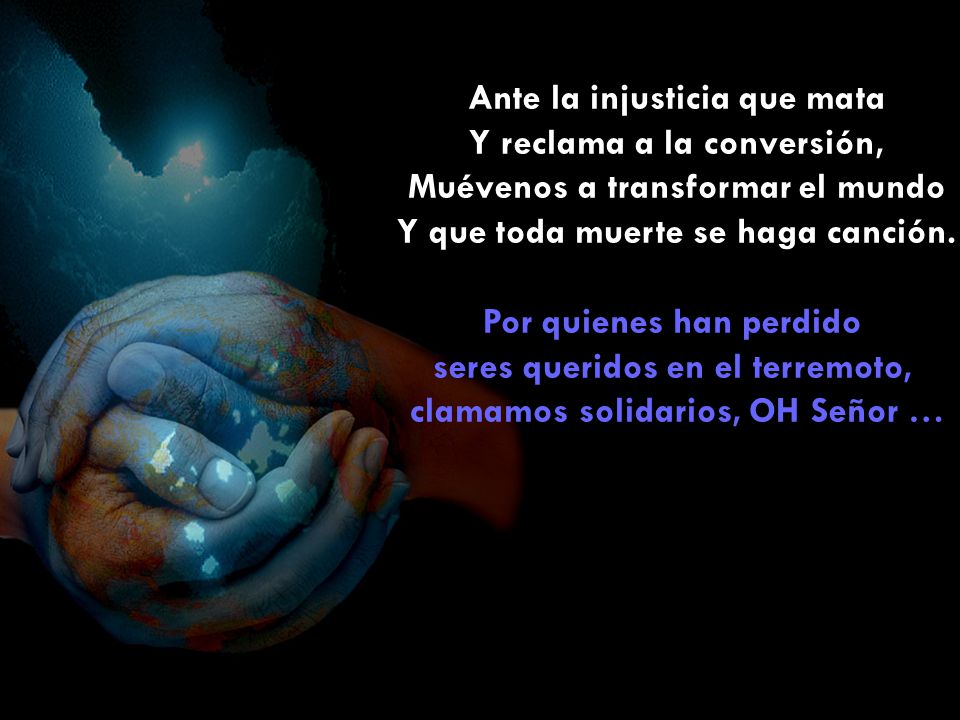 seres queridos en el terremoto, clamamos solidarios, OH Señor …