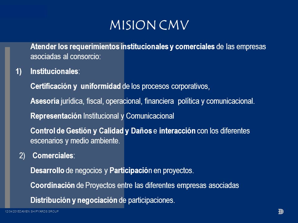 MISION CMV Atender los requerimientos institucionales y comerciales de las empresas asociadas al consorcio: