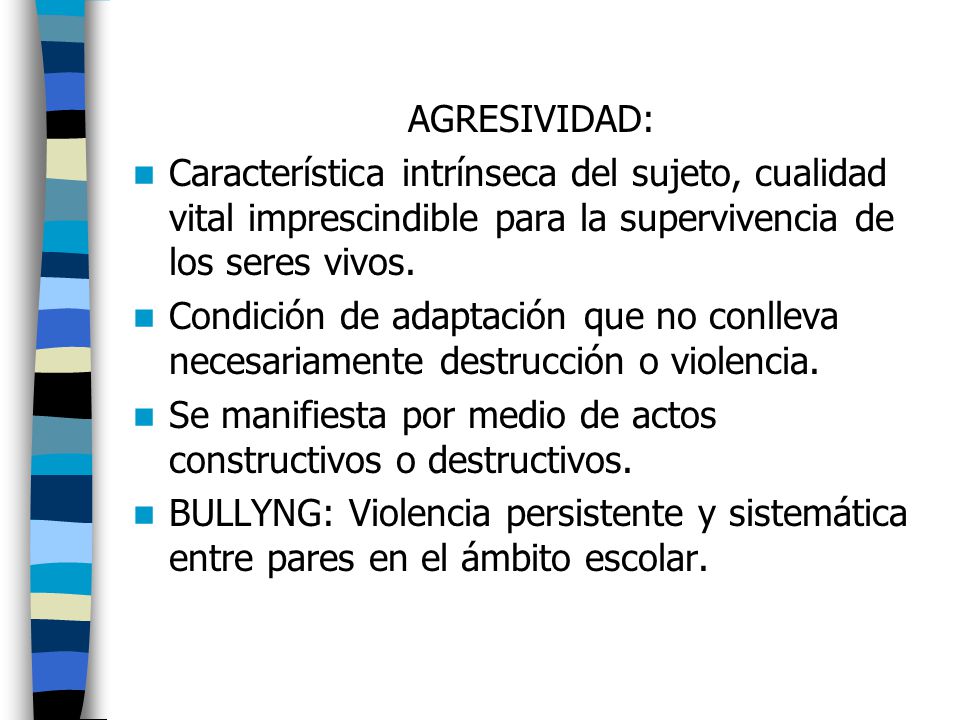 AGRESIVIDAD: Característica intrínseca del sujeto, cualidad vital imprescindible para la supervivencia de los seres vivos.