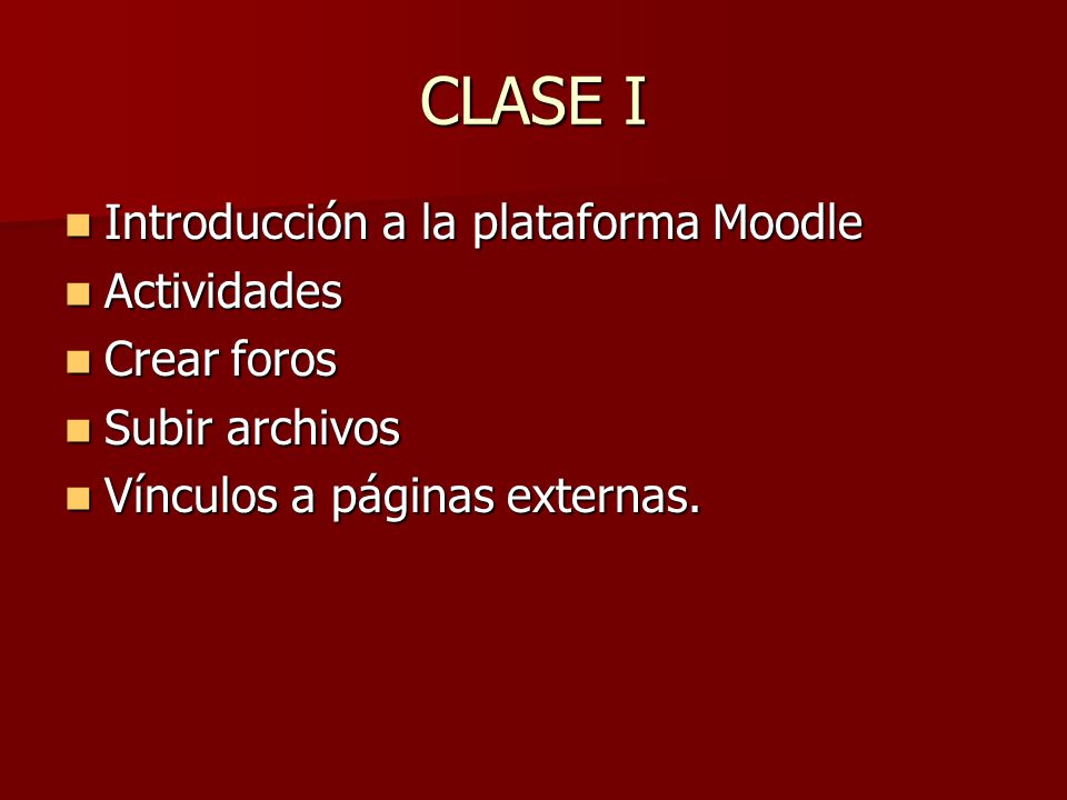 CLASE I Introducción a la plataforma Moodle Actividades Crear foros