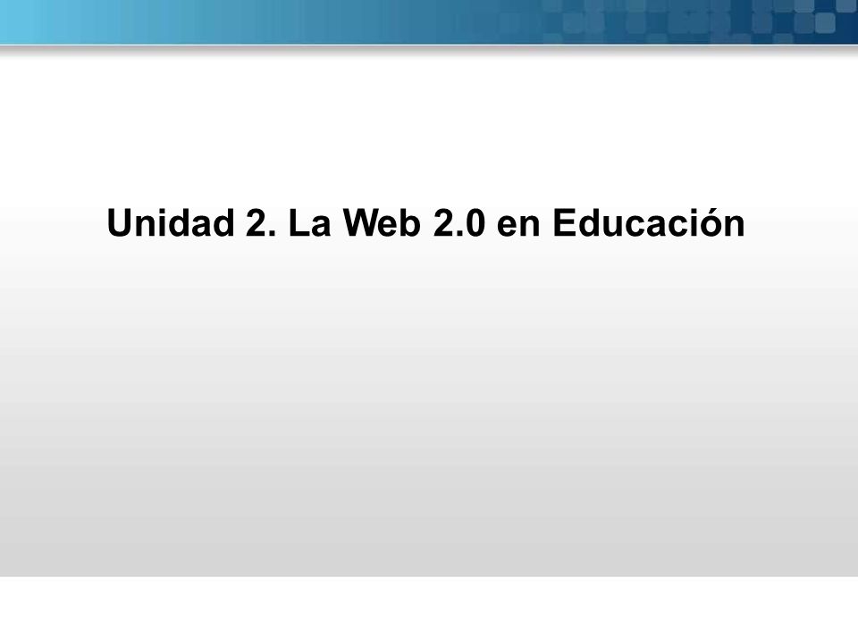 Unidad 2. La Web 2.0 en Educación