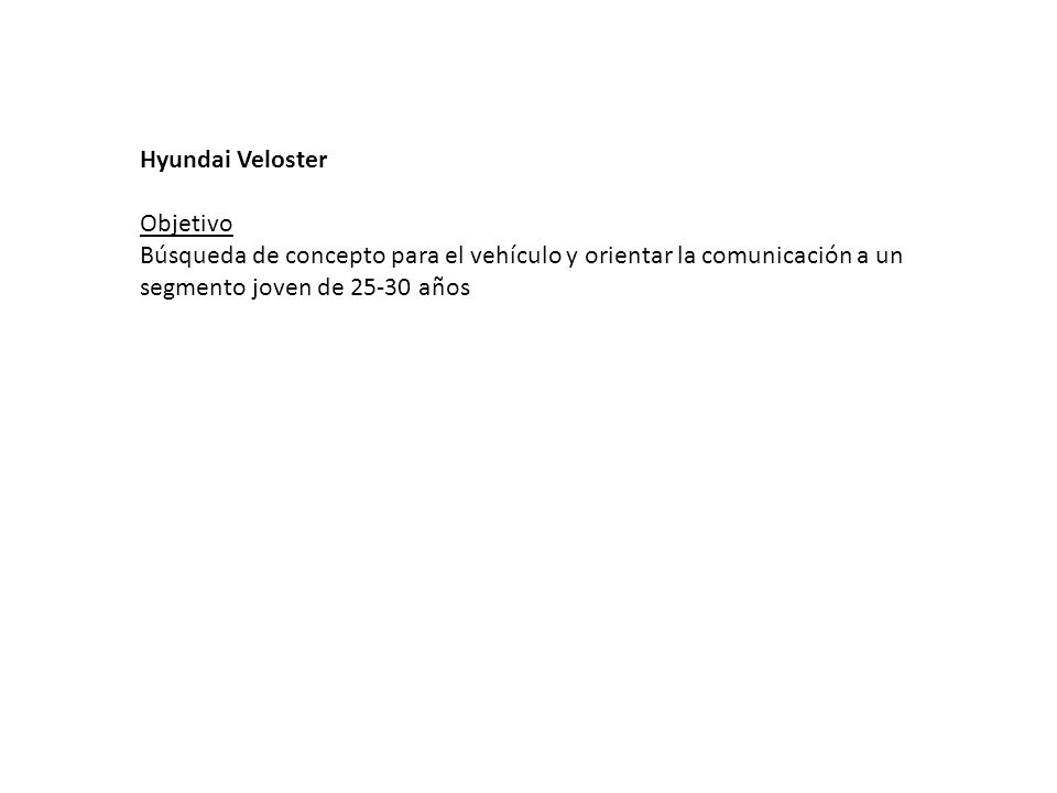 Hyundai Veloster Objetivo Búsqueda de concepto para el vehículo y orientar la comunicación a un segmento joven de años