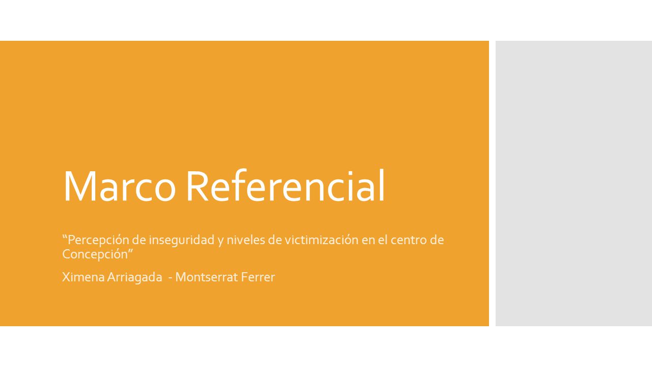 Marco Referencial Percepción de inseguridad y niveles de victimización en el centro de Concepción