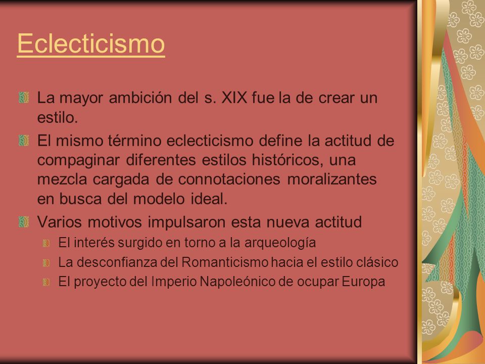 Eclecticismo La mayor ambición del s. XIX fue la de crear un estilo.
