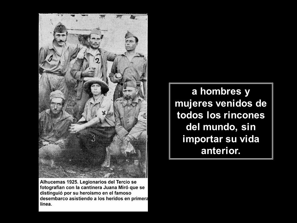 a hombres y mujeres venidos de todos los rincones del mundo, sin importar su vida anterior.