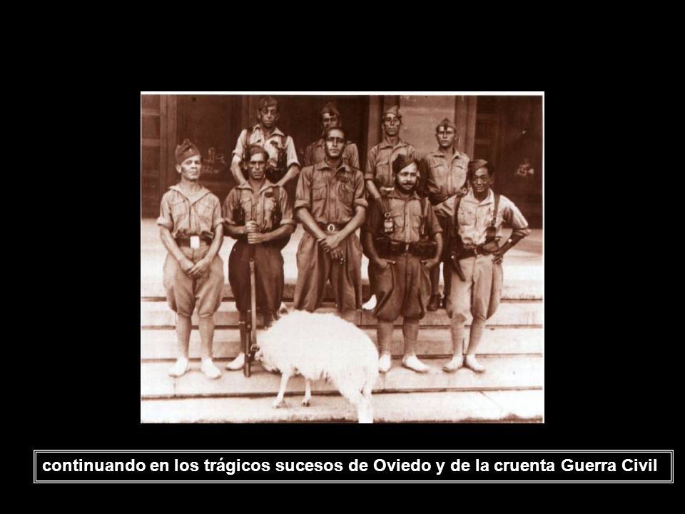 continuando en los trágicos sucesos de Oviedo y de la cruenta Guerra Civil