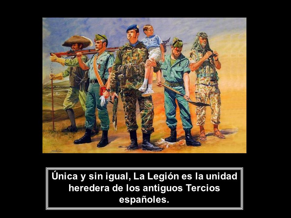 Única y sin igual, La Legión es la unidad heredera de los antiguos Tercios españoles.