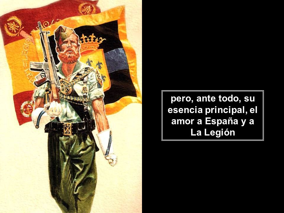 pero, ante todo, su esencia principal, el amor a España y a La Legión