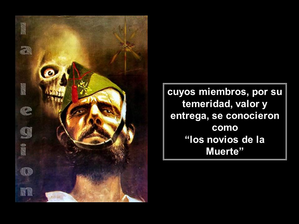 cuyos miembros, por su temeridad, valor y entrega, se conocieron como