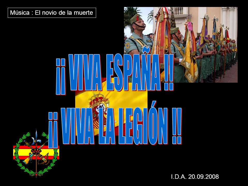 ¡¡ VIVA ESPAÑA !! ¡¡ VIVA LA LEGIÓN !! Música : El novio de la muerte