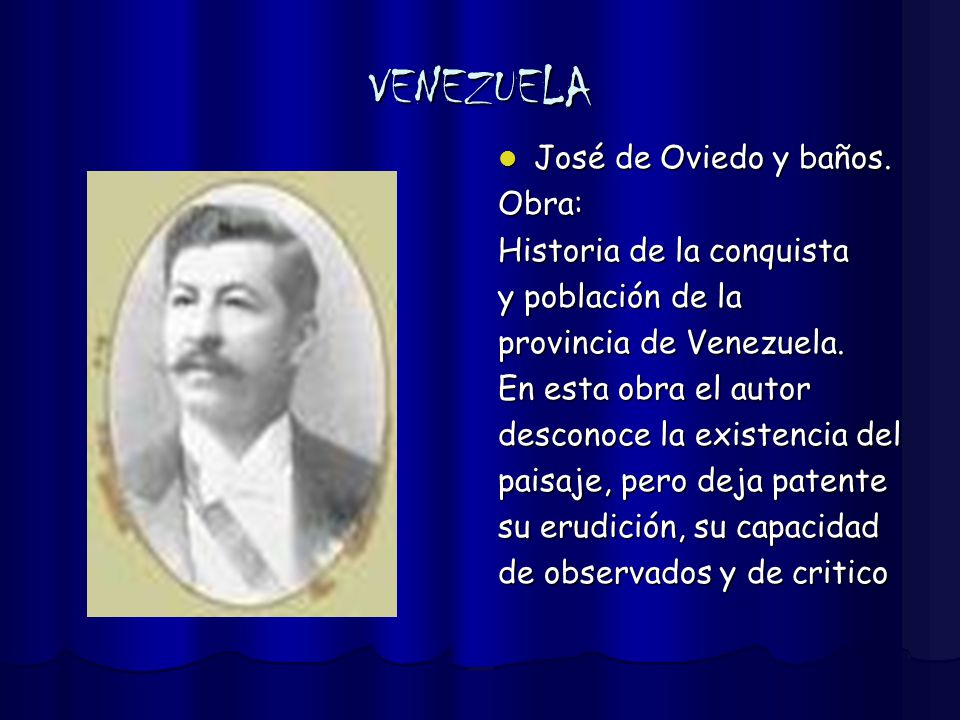 VENEZUELA José de Oviedo y baños. Obra: Historia de la conquista