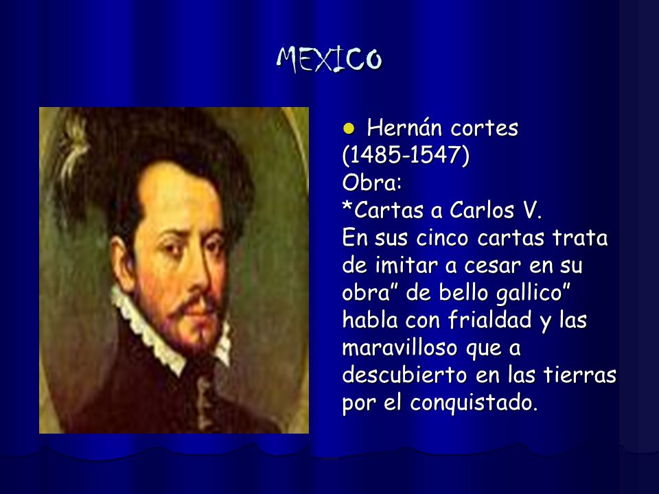 MEXICO Hernán cortes ( ) Obra: *Cartas a Carlos V.